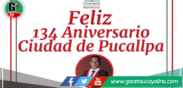 Congresista Elvis Vergara saluda a la ciudad de Pucallpa en sus 134° Aniversario de creación política