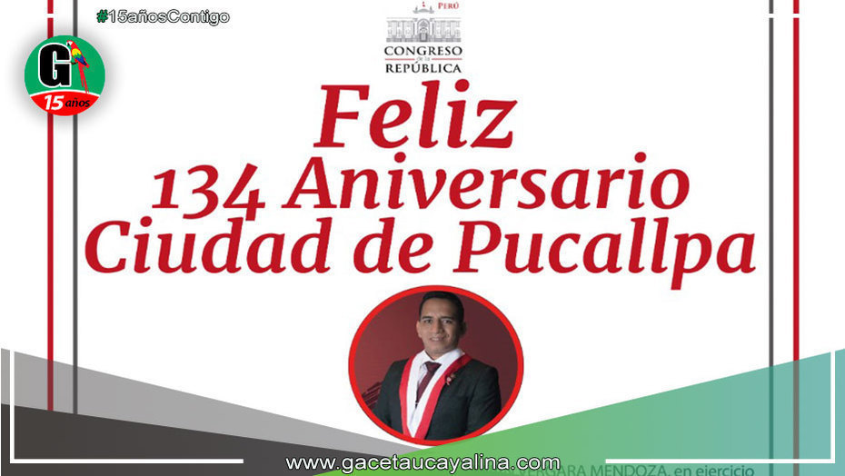 Congresista Elvis Vergara saluda a la ciudad de Pucallpa en sus 134° Aniversario de creación política