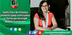 Pobladores de Santa Clara de Uchunya presentarón queja contra jueza Liz Torres por incumplir deberes funcionales