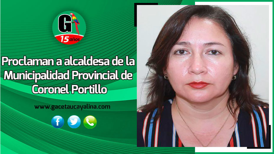 Proclaman a alcaldesa de la Municipalidad Provincial de Coronel Portillo