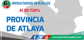 Conozca los Resultados Oficiales al 50.725 % en la Provincia de Atalaya