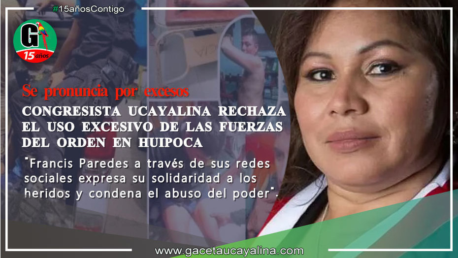 Congresista ucayalina rechaza el uso excesivo de las fuerzas del orden en Huipoca