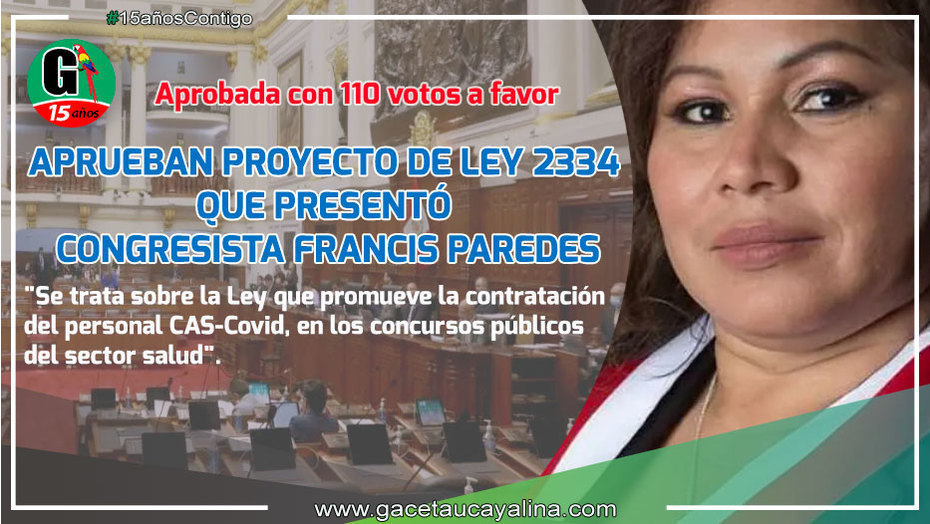 Anoche se aprobó el proyecto de Ley 2334 CAS-COVID que presentó la Congresista Francis Paredes