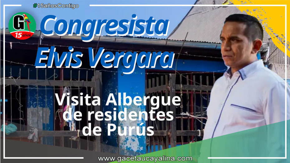 Congresista Elvis Vergara visitó albergue de residentes de Purús en Pucallpa