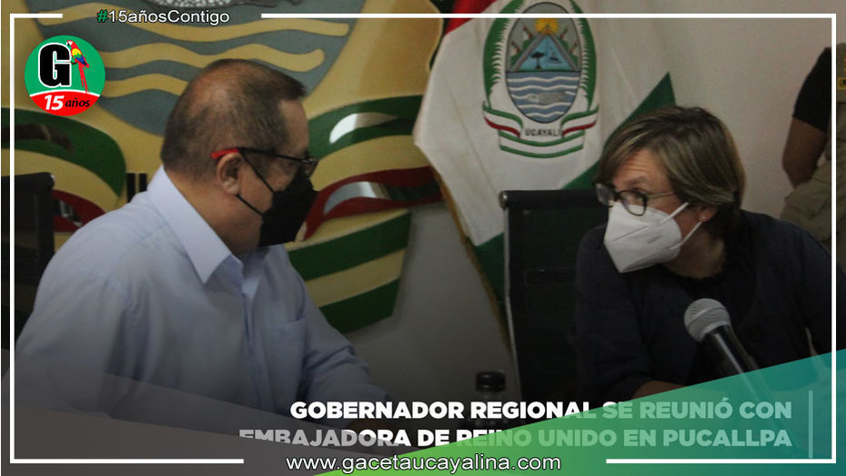 Gobernador Regional se reunió con embajadora de Reino Unido en Pucallpa