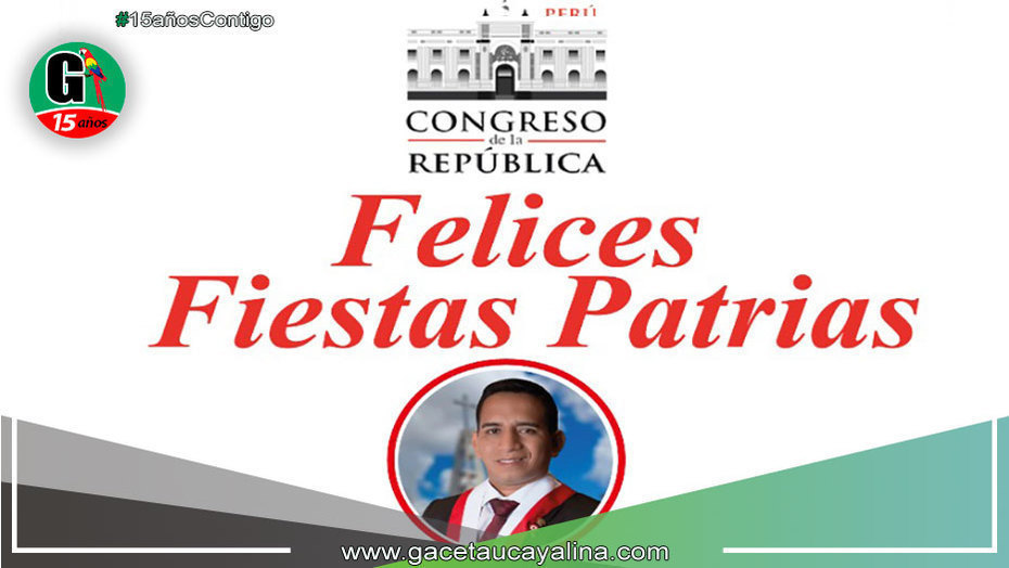 Congresista Elvis Vergara Saluda a los ucayalinos y a todo el Perú en estas Fiestas Patrias
