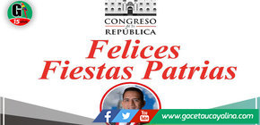 Congresista Elvis Vergara Saluda a los ucayalinos y a todo el Perú en estas Fiestas Patrias