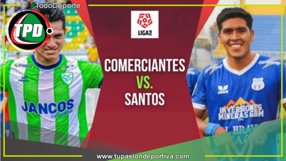 Comerciantes vs. Santos por los play-offs de Liga 2