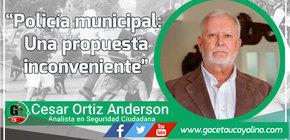 Policía municipal: Una propuesta inconveniente 