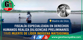 Fiscalía realiza diligencias preliminares tras muerte de líder matsigenka