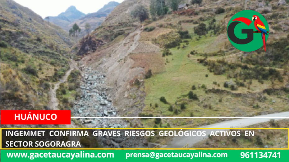 Ingemmet confirma graves riesgos geológicos activos en sector Sogoragra