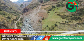 Ingemmet confirma graves riesgos geológicos activos en sector Sogoragra