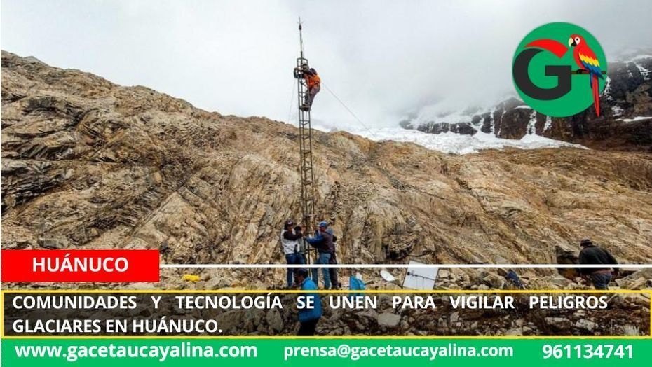 Comunidades y tecnología se unen para vigilar peligros glaciares en Huánuco.