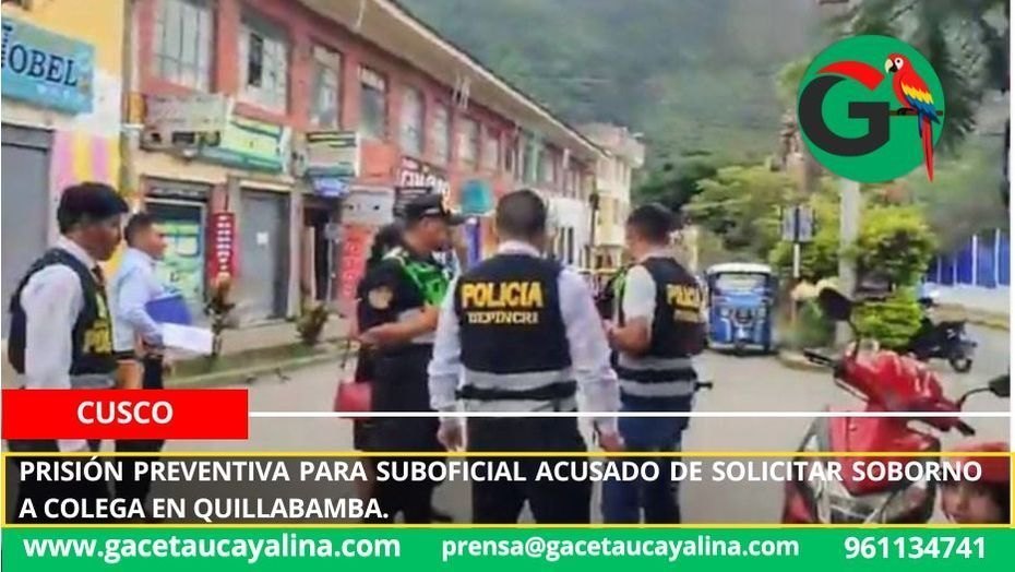 Prisión preventiva para suboficial acusado de solicitar soborno a colega en Quillabamba.