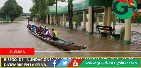 Riesgo de inundaciones aumenta por lluvias del 10 al 12 de diciembre en la selva.