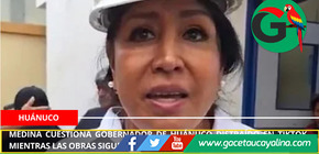 Medina cuestiona gobernador de Huánuco distraído en TikTok mientras las obras siguen inconclusas.
