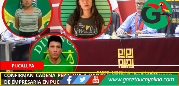 Confirman cadena perpetua a banda criminal por asesinato de empresaria en Pucallpa.