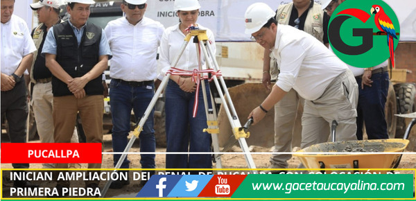 Inician ampliación del penal de Pucallpa con colocación de primera piedra.
