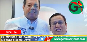 Ex Ministro de Salud respalda candidatura de Edwin Miranda Ruiz en Ucayali