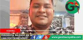 Periodista baleado en Aguaytía será trasladado por tierra a Lima por cierre aéreo.