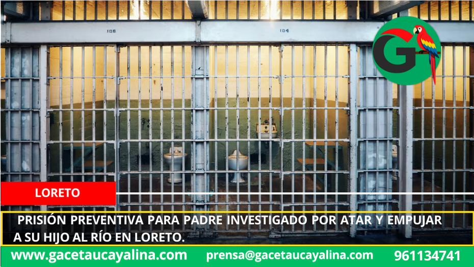 Prisión preventiva para padre investigado por atar y empujar a su hijo al río en Loreto.