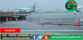 Mal tiempo suspende vuelos y paraliza operaciones aéreas en Pucallpa hoy