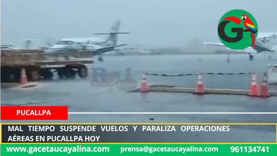 Mal tiempo suspende vuelos y paraliza operaciones aéreas en Pucallpa hoy