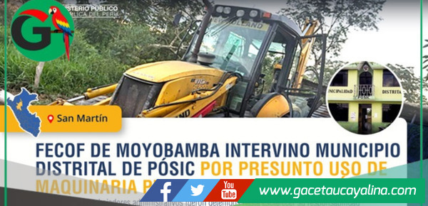 Moyobamba: Fiscalía Anticorrupción interviene Municipalidad de Pósic por uso irregular de maquinaria pesada