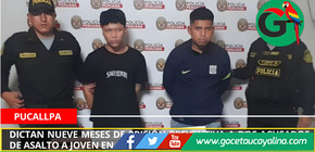 Dictan nueve meses de prisión preventiva a dos acusados de asalto a joven en Aguaytía