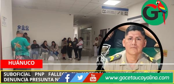 Suboficial PNP fallece en hospital de Huánuco y familia denuncia presunta negligencia médica