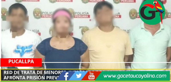 Red de trata de menores, integrada por adultos y adolescentes, afronta prisión preventiva en Ucayali