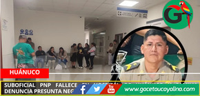 Suboficial PNP fallece en hospital de Huánuco y familia denuncia presunta negligencia médica