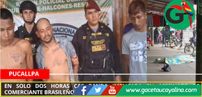 En solo dos horas cae banda implicada en asesinato de comerciante brasileño en Pucallpa