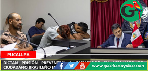 Dictan prisión preventiva a implicados en asesinato de ciudadano brasileño en Pucallpa