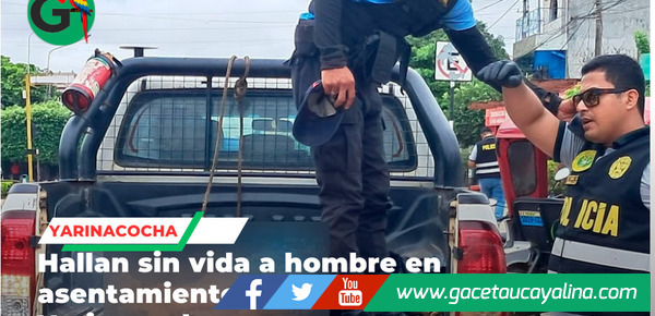 Hallan sin vida a hombre en asentamiento humano de Yarinacocha