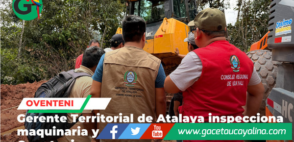 Gerente Territorial de Atalaya  supervisa trabajos y coordina mejoras viales en zona afectada